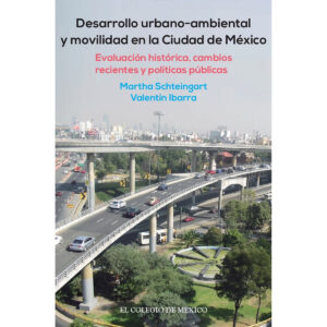 DESARROLLO URBANO-AMBIENTAL Y MOVILIDAD EN LA CIUDAD DE MÉXICO. 9786076280867