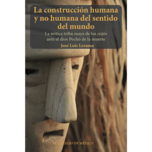 LA CONSTRUCIÓN HUMANA Y NO HUMANA DEL SENTIDO DEL MUNDO. 9786076281109