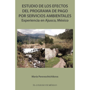 ESTUDIO DE LOS EFECTOS DEL PROGRAMA DE PAGO POR SERVICIOS AMBIENTALES. 9786076281123