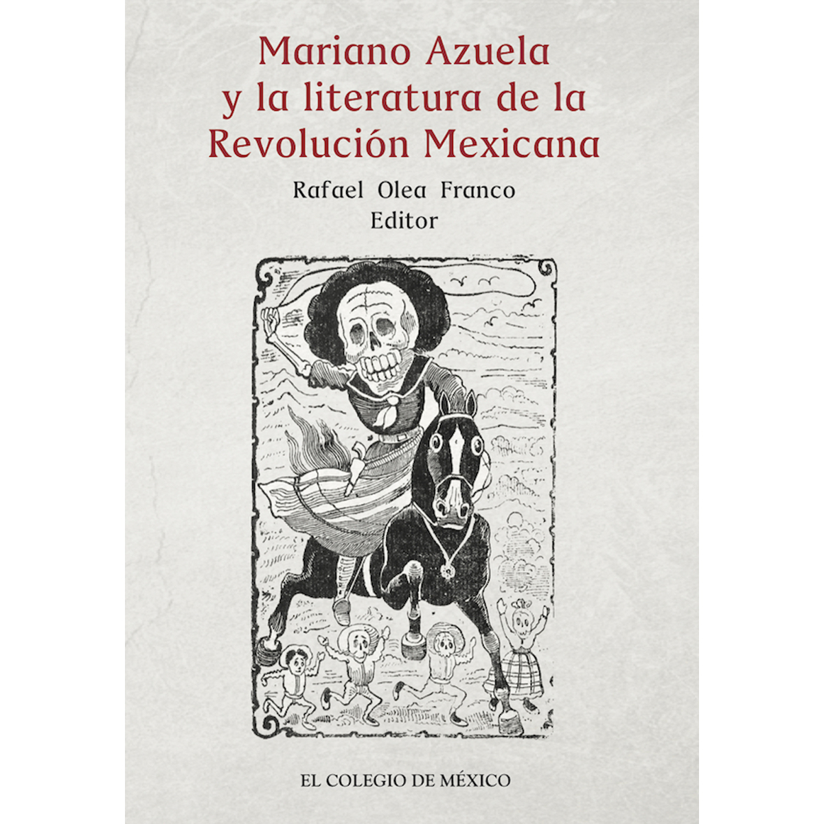 MARIANO AZUELA Y LA LITERATURA DE LA REVOLUCIÓN MEXICANA