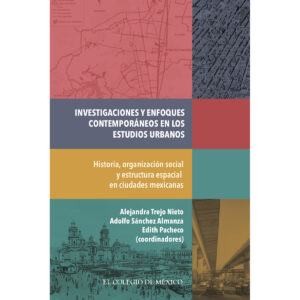 INVESTIGACIONES Y ENFOQUES CONTEMPORÁNEOS EN LOS ESTUDIOS URBANOS. 9786076281604