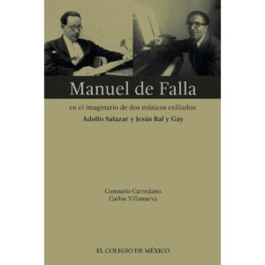MANUEL DE FALLA EN EL IMAGINARIO DE DOS MÚSICOS EXILIADOS: 9786076281642