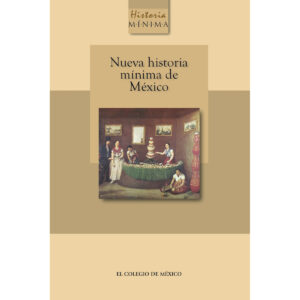 NUEVA HISTORIA MÍNIMA DE MÉXICO 9786076281727