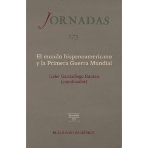 EL MUNDO HISPANOAMERICANO Y LA PRIMERA GUERRA MUNDIAL 9786076281758