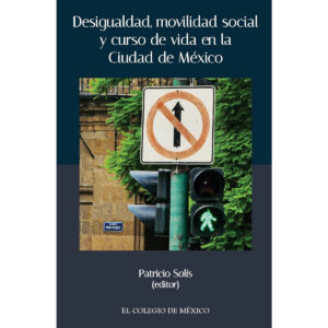 DESIGUALDAD, MOVILIDAD SOCIAL Y CURSO DE VIDA EN LA CIUDAD DE MÉXICO