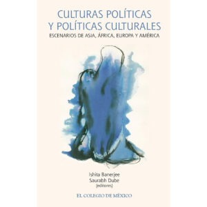 CULTURAS POLÍTICAS Y POLÍTICAS CULTURALES. 9786076281949