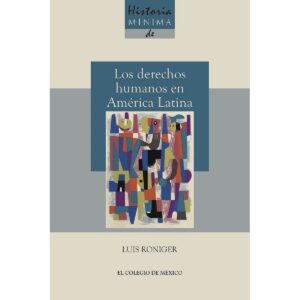 HISTORIA MÍNIMA DE LOS DERECHOS HUMANOS EN AMÉRICA LATINA 9786076283691