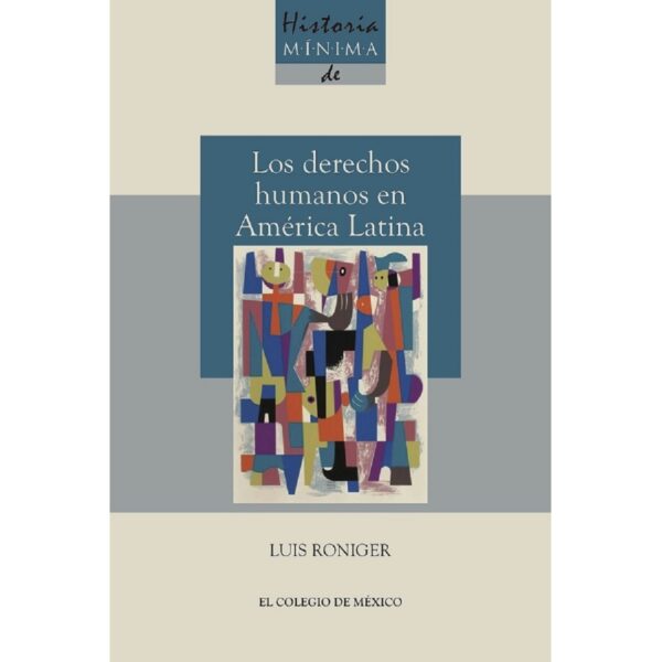HISTORIA MÍNIMA DE LOS DERECHOS HUMANOS EN AMÉRICA LATINA 9786076283691