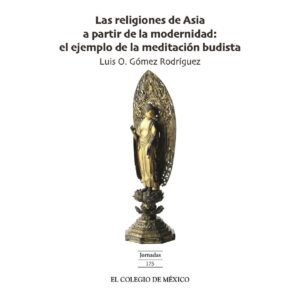 LAS RELIGIONES DE ASIA A PARTIR DE LA MODERNIDAD: 9786076283882