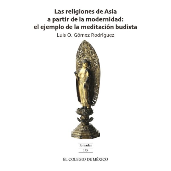 LAS RELIGIONES DE ASIA A PARTIR DE LA MODERNIDAD: 9786076283882