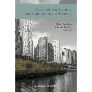 DESARROLLO URBANO Y METROPOLITANO EN MÉXICO 9786076285114