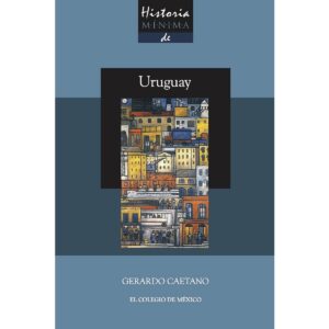 HISTORIA MÍNIMA DE URUGUAY 9786076285671
