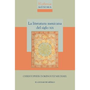 HISTORIA MÍNIMA DE LA LITERATURA MEXICANA DEL SIGLO XIX