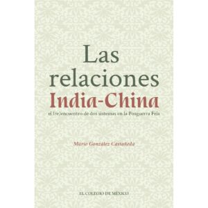 LAS RELACIONES INDIA-CHINA. 9786076289808