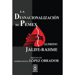 LA DESNACIONALIZACIÓN DE PEMEX 9786077521006