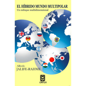 EL HÍBRIDO MUNDO MULTIPOLAR: UN ENFOQUE MULTIDIMENSIONAL 9786077521068