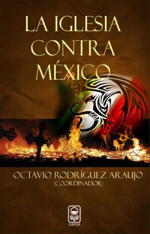 LA IGLESIA CONTRA MÉXICO 9786077521075
