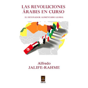 LAS REVOLUCIONES ÁRABES EN CURSO: EL DETONADOR ALIMENTARIO GLOBAL 9786077521112
