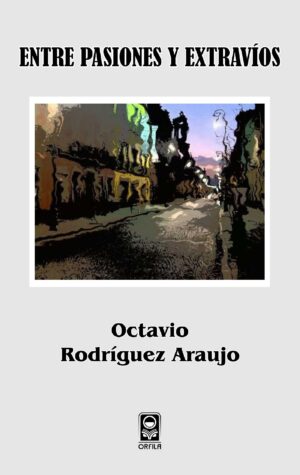 ENTRE PASIONES Y EXTRAVÍOS 9786077521129