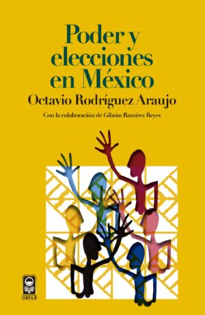 PODER Y ELECCIONES EN MÉXICO 9786077521174