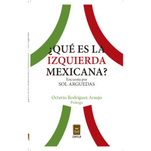 ¿QUÉ ES LA IZQUIERDA MEXICANA? 9786077521280