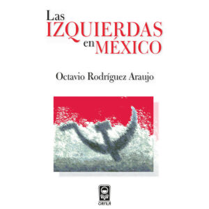 LAS IZQUIERDAS EN MÉXICO 9786077521297