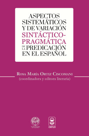 ASPECTOS SISTEMÁTICOS Y DE VARIACIÓN SINTÁCTICO-PRAGMÁTICA DE LA PREDICACIÓN EN EL ES 978607752
