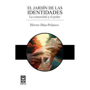 EL JARDÍN DE LAS IDENTIDADES: LA COMUNIDAD Y EL PODER 9786077521334