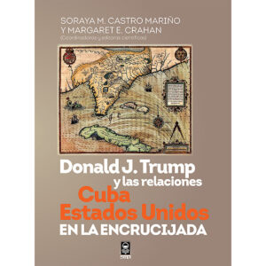 DONALD J. TRUMP Y LAS RELACIONES CUBA-ESTADOS UNIDOS EN LA ENCRUCIJADA 9786077521594