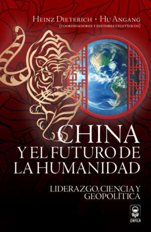 CHINA Y EL FUTURO DE LA HUMANIDAD. LIDERAZGO, CIENCIA Y GEOPOLÍTICA 9786077521990