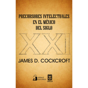 PRECURSORES INTELECTUALES EN EL MÉXICO DEL SIGLO XXI 9786077522058