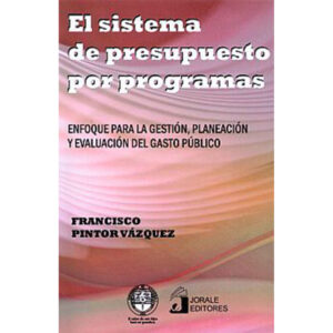 EL SISTEMA DE PRESUPUESTO POR PROGRAMAS. ENFOQUE PARA LA GESTIÓN, PLANEACIÓN Y EVALUACI? 97860