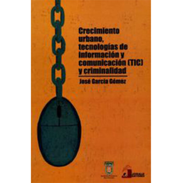 CRECIMIENTO URBANO, TECNOLOGÍAS DE INFORMACIÓN Y COMUNICACIÓN (TIC) Y CRIMINALIDAD 9786077522
