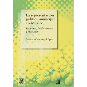 LA REPRESENTACIÓN POLÍTICA MUNICIPAL EN MÉXICO 9786077522171