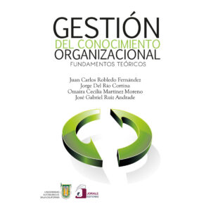 GESTIÓN DEL CONOCIMIENTO ORGANIZACIONAL. FUNDAMENTOS TEÓRICOS 9786077522249