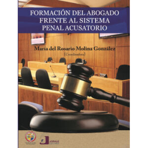 FORMACIÓN DEL ABOGADO FRENTE AL SISTEMA PENAL ACUSATORIO 9786077522300
