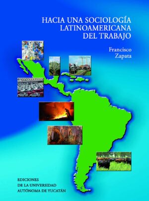 HACÍA UNA SOCIOLOGÍA LATINOAMÉRICA DEL TRABAJO