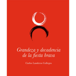 GRANDEZA Y DECADENCIA DE LA FIESTA BRAVA