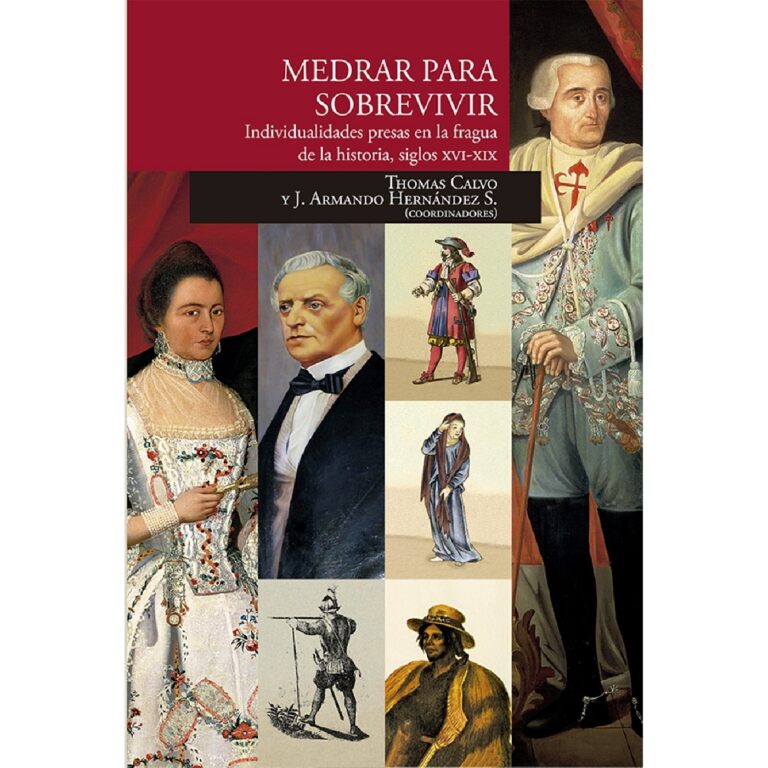 MEDRAR PARA SOBREVIVIR. INDIVIDUALIDADES PRESAS EN LA FRAGUA DE LA HISTORIA, SIGLOS XVI-XI