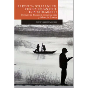 LA DISPUTA POR LA LAGUNA DE CHIGNAHUAPAN EN EL ESTADO DE MÉXICO PROYECTOS DE DESECACIÓN,