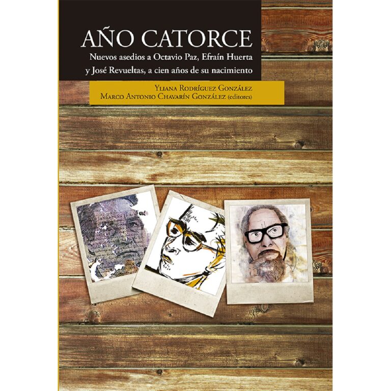 AÑO CATORCE. NUEVOS ASEDIOS A OCTAVIO PAZ, EFRAÍN HUERTA Y JOSÉ REVUELTAS, A CIEN AÑOS