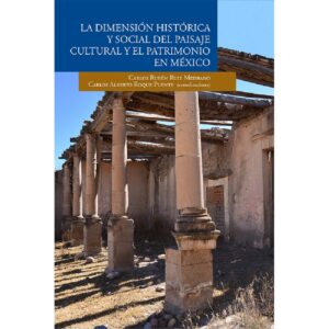 LA DIMENSIÓN HISTRÓRICA Y SOCIAL DEL PAISAJE CULTURAL Y EL PATRIMONIO EN MÉXICO