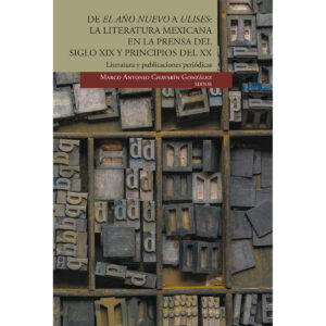 DE EL AÑO NUEVO A ULISES: LA LITERATURA MEXICANA EN LA PRENSA DEL SIGLO XIX Y PRINCIPIOS