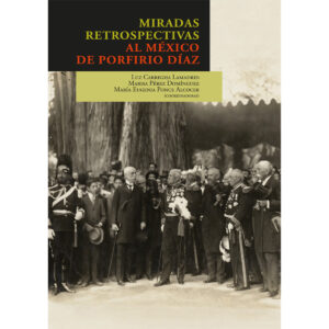 MIRADAS RETROSPECTIVAS AL MÉXICO DE PORFIRIO DÍAZ