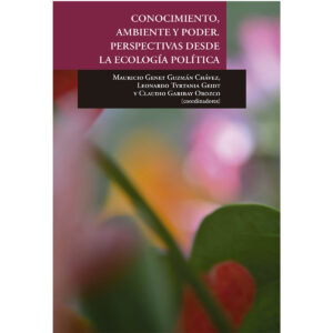 CONOCIMIENTO, AMBIENTE Y PODER. PERSPECTIVAS DESDE LA ECOLOGÍA POLÍTICA