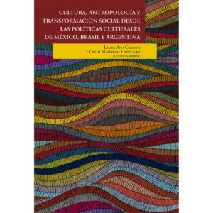 CULTURA, ANTROPOLOGÍA Y TRANSFORMACIÓN SOCIAL DESDE LAS POLÍTICAS CULTURALES DE MÉXICO