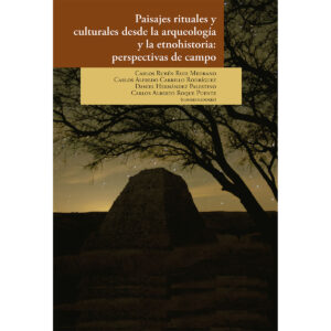 PAISAJES RITUALES Y CULTURALES DESDE LA ARQUEOLOGÍA Y LA ETNOHISTORIA: PERSPECTIVAS DE CA