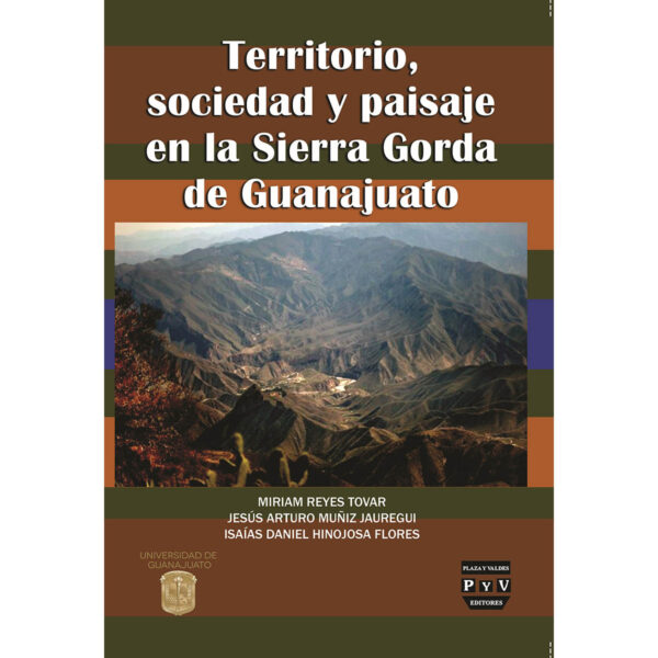 TERRITORIO, SOCIEDAD Y PAISAJE EN LA SIERRA GORDA DE GUANAJUATO 9786078624317
