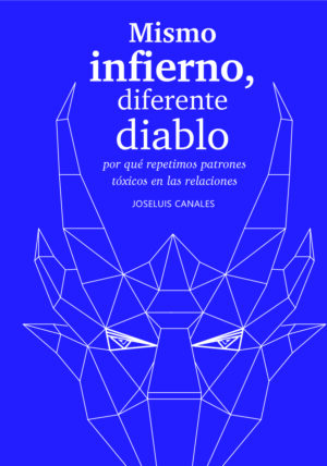 MISMO INFIERNO, DIFERENTE DIABLO: ¿POR QUÉ REPETIMOS PATRONES TÓXICOS EN LAS RELACIONES 97860