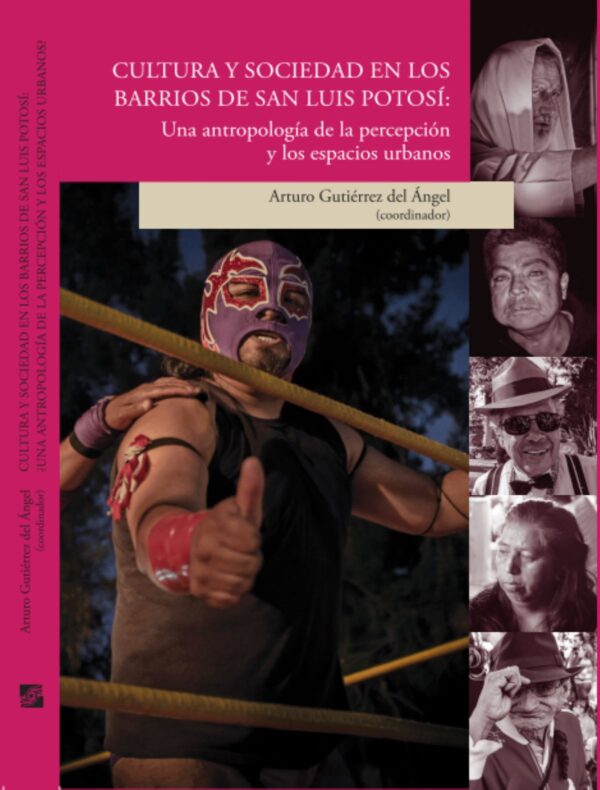 CULTURA Y SOCIEDAD EN LOS BARRIOS DE SAN LUIS POTOSÍ 9786078794768